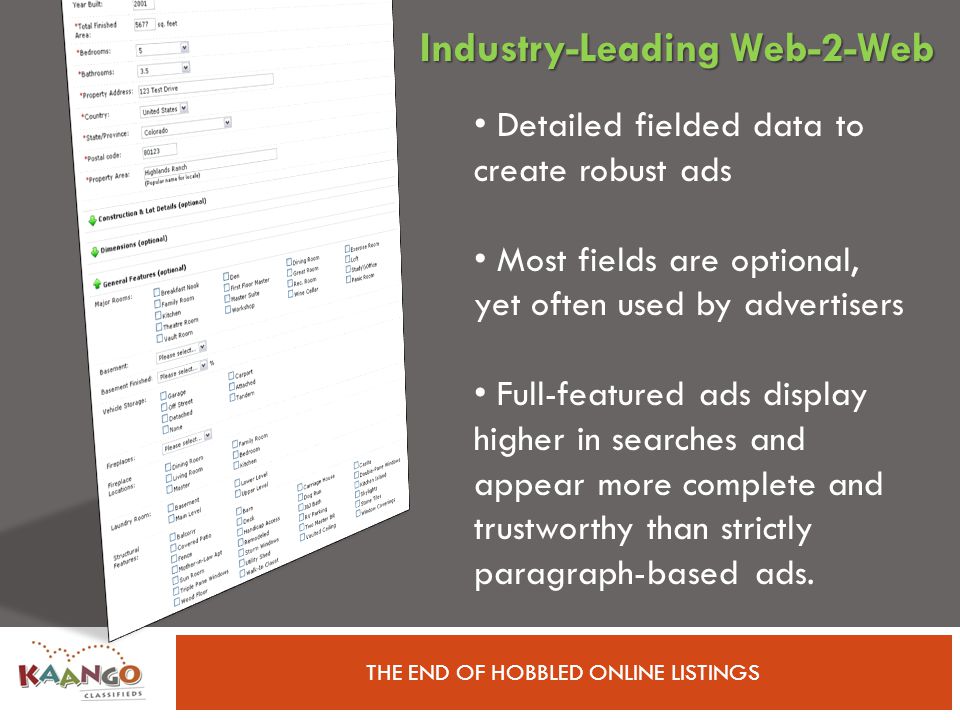 THE END OF HOBBLED ONLINE LISTINGS Detailed fielded data to create robust ads Most fields are optional, yet often used by advertisers Full-featured ads display higher in searches and appear more complete and trustworthy than strictly paragraph-based ads.