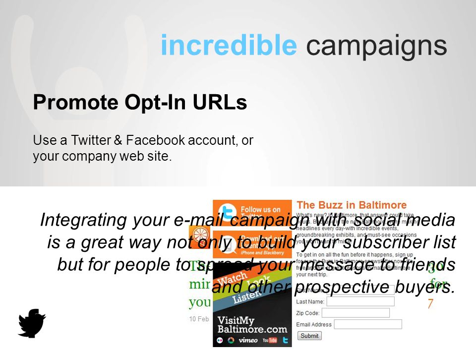 incredible campaigns Promote Opt-In URLs Use a Twitter & Facebook account, or your company web site.