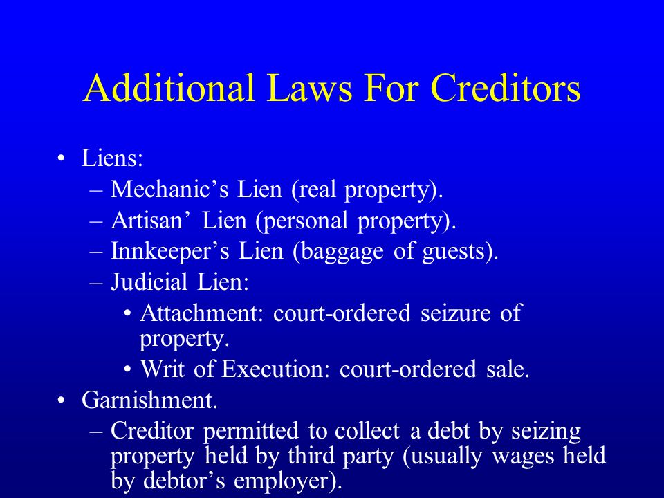 Additional Laws For Creditors Liens: –Mechanic’s Lien (real property).