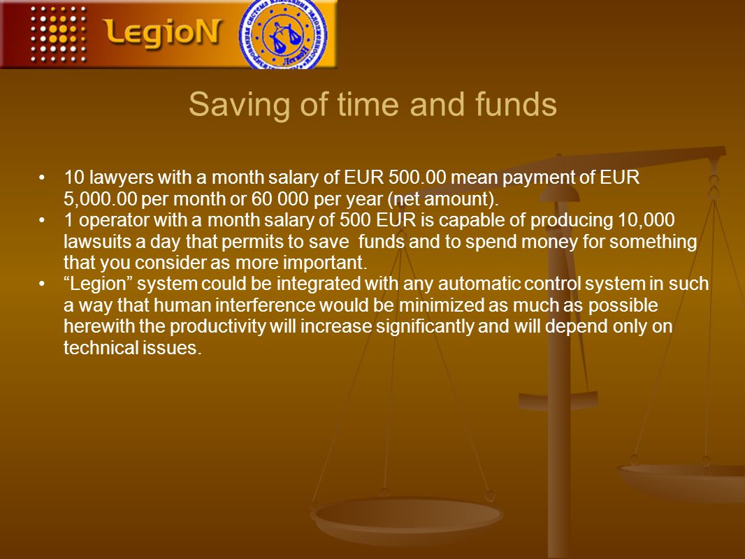 Saving of time and funds 10 lawyers with a month salary of EUR mean payment of EUR 5, per month or per year (net amount).