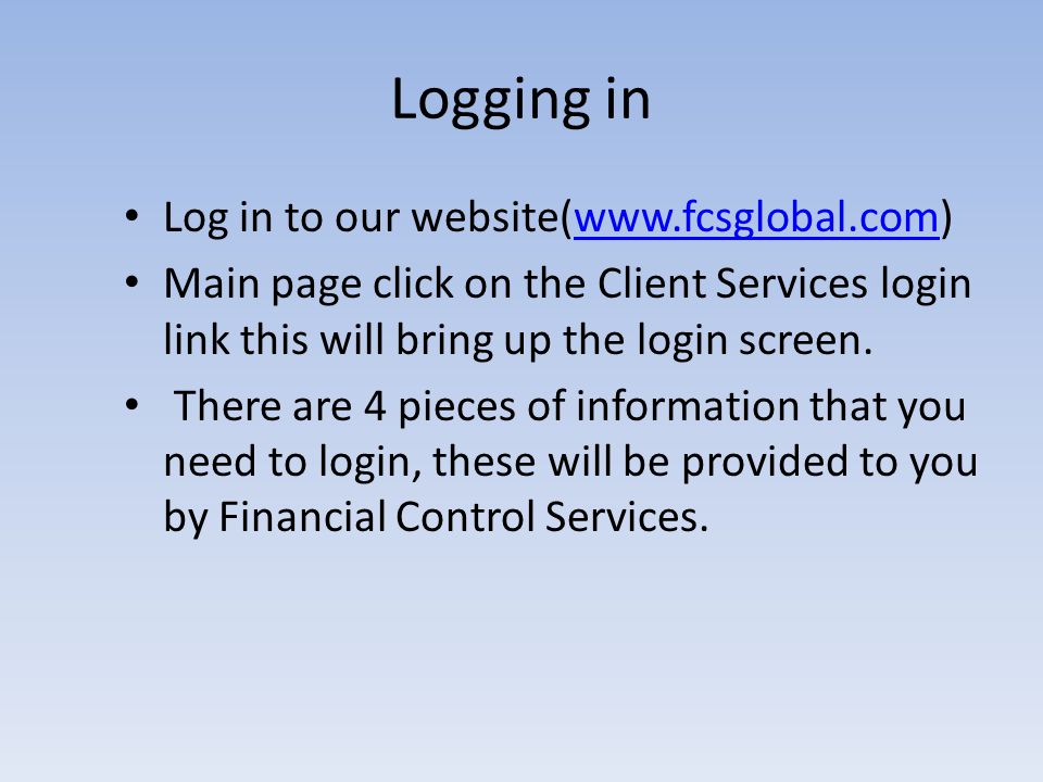 Logging in Log in to our website(  Main page click on the Client Services login link this will bring up the login screen.