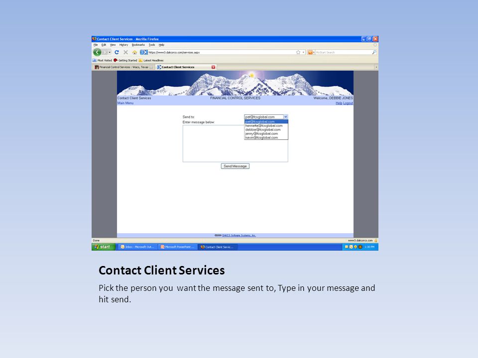 Contact Client Services Pick the person you want the message sent to, Type in your message and hit send.