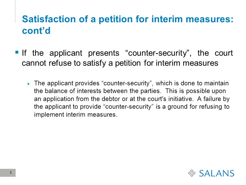 6 Satisfaction of a petition for interim measures: cont’d  If the applicant presents counter-security , the court cannot refuse to satisfy a petition for interim measures  The applicant provides counter-security , which is done to maintain the balance of interests between the parties.