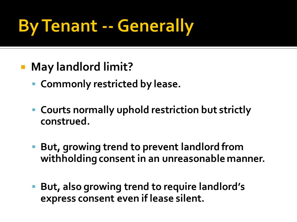  May landlord limit.  Commonly restricted by lease.