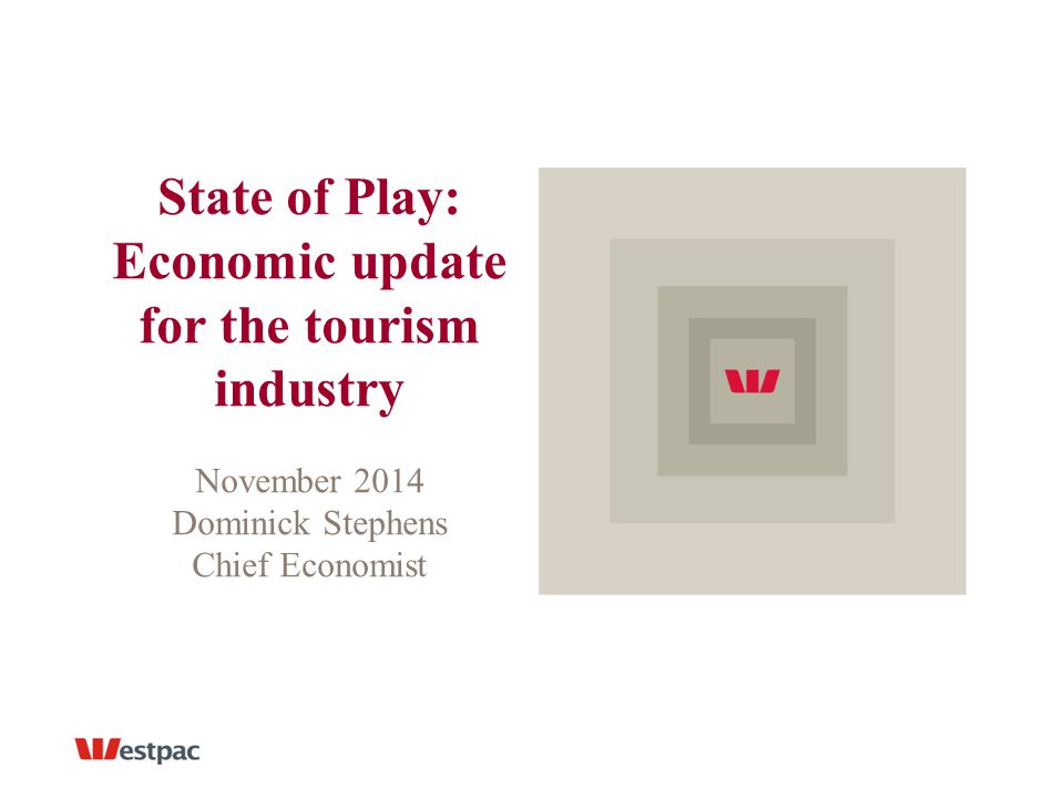 State of Play: Economic update for the tourism industry November 2014 Dominick Stephens Chief Economist