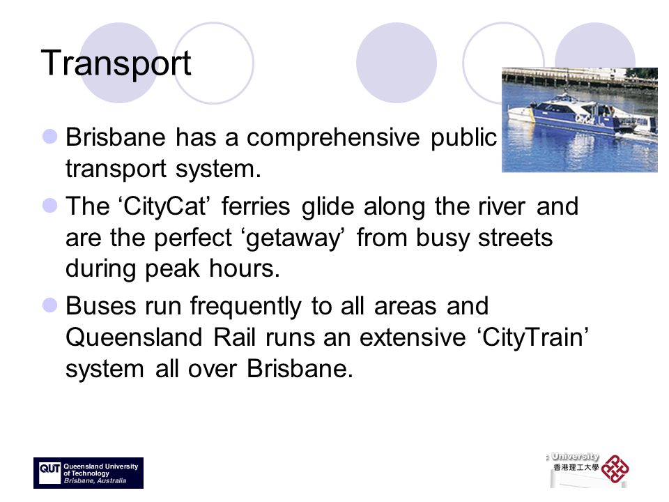 Transport Brisbane has a comprehensive public transport system.