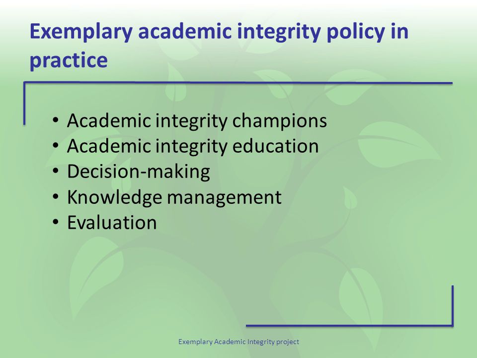 Exemplary Academic Integrity project Exemplary academic integrity policy in practice Academic integrity champions Academic integrity education Decision-making Knowledge management Evaluation