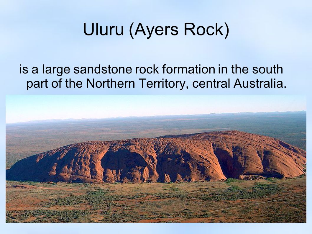 Uluru (Ayers Rock) is a large sandstone rock formation in the south part of the Northern Territory, central Australia.