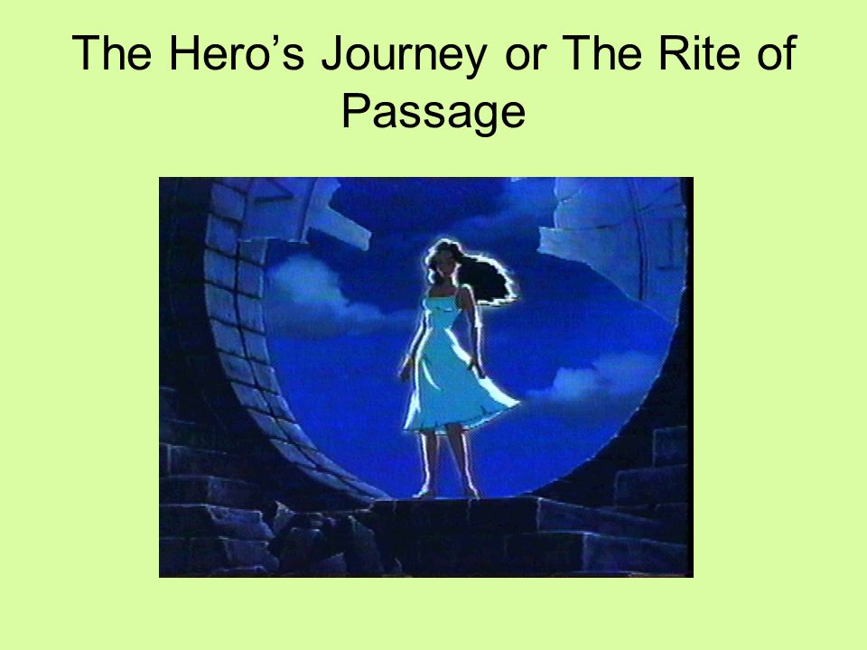 The Hero’s Journey or The Rite of Passage