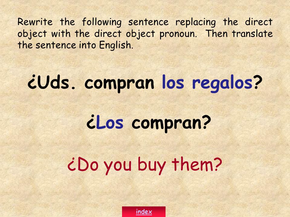 Rewrite the following sentence replacing the direct object with the direct object pronoun.