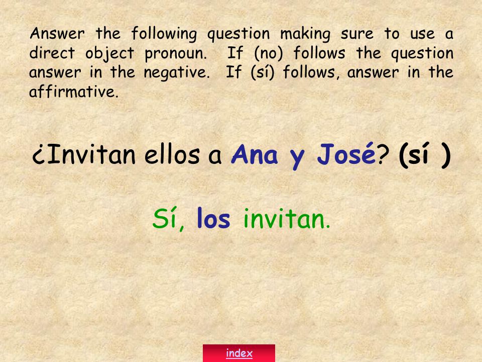 ¿Invitan ellos a Ana y José. (sí ) Sí, los invitan.