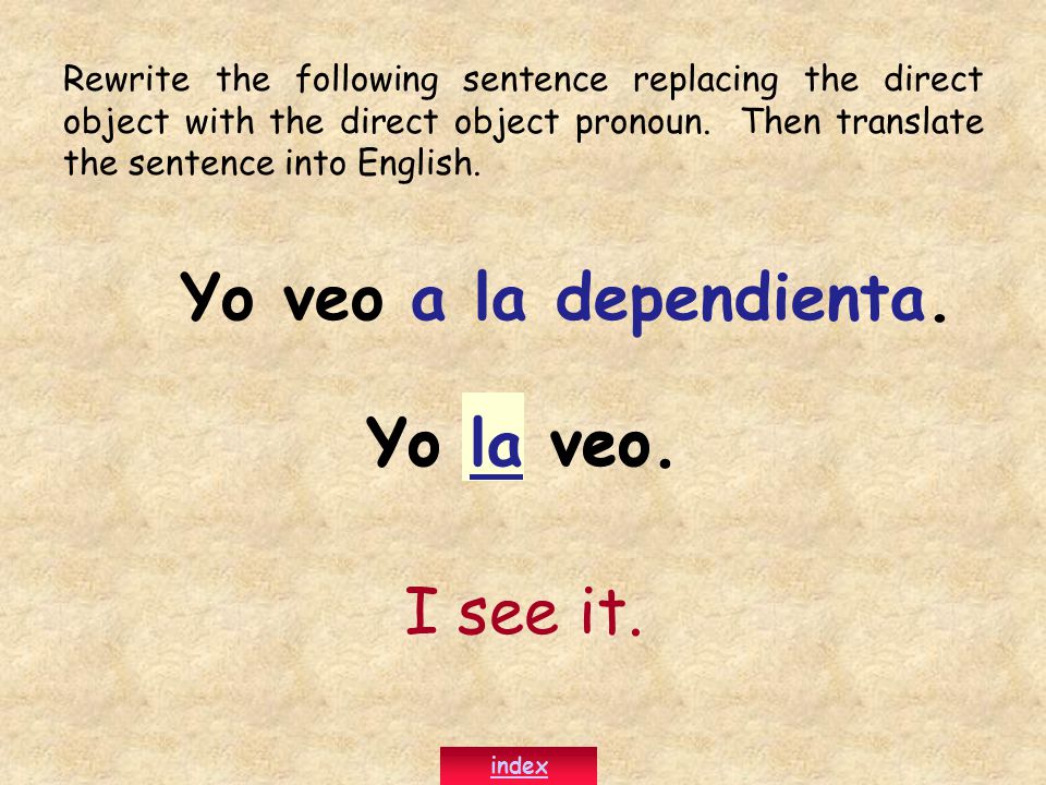 Rewrite the following sentence replacing the direct object with the direct object pronoun.