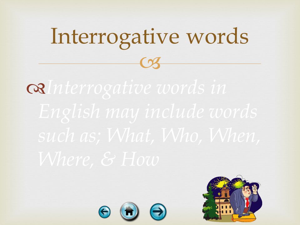Interrogative words: words in any language that ask a question