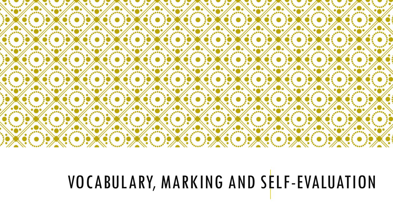 VOCABULARY, MARKING AND SELF-EVALUATION