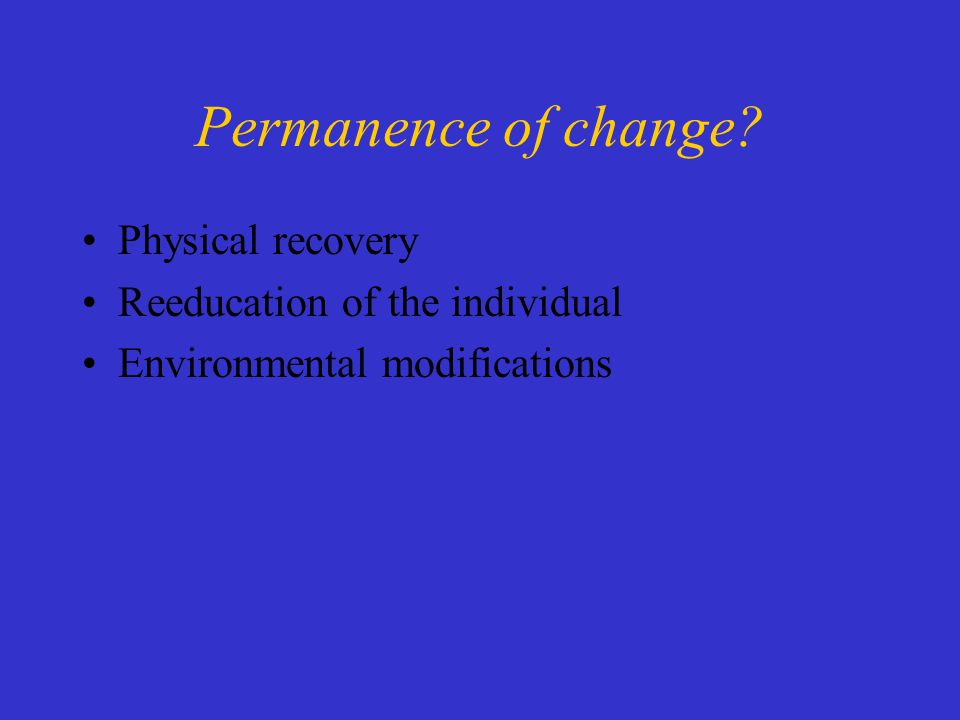 Permanence of change Physical recovery Reeducation of the individual Environmental modifications