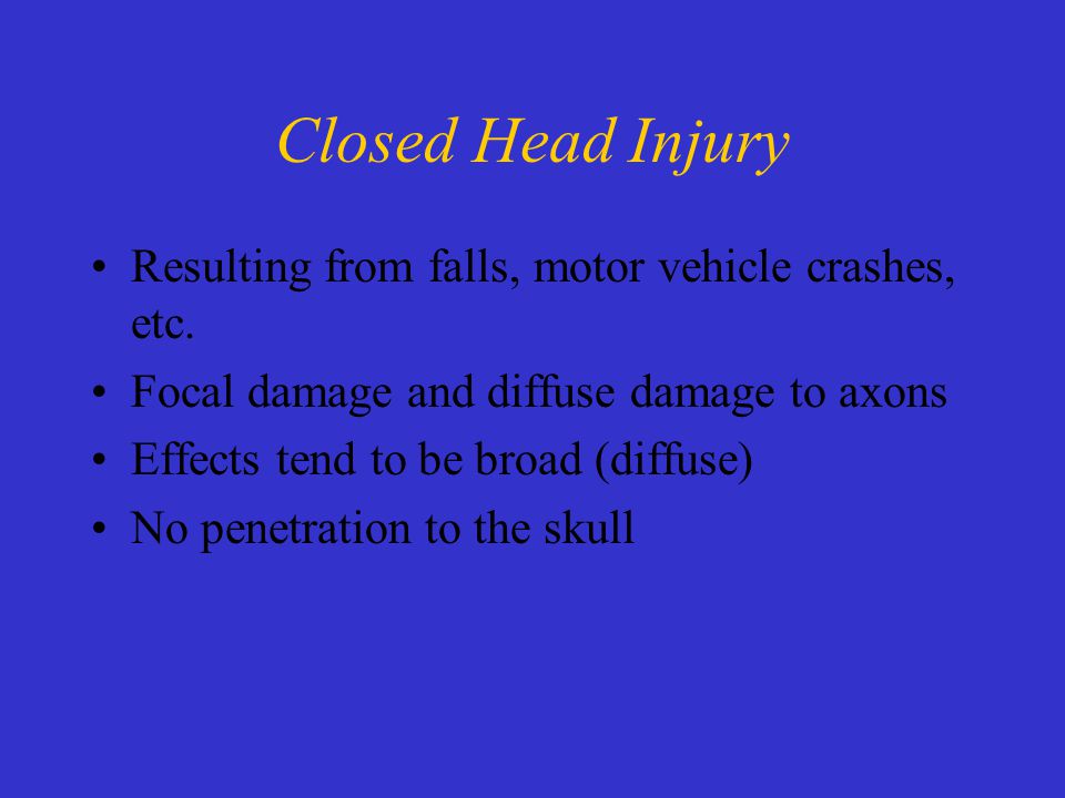 Closed Head Injury Resulting from falls, motor vehicle crashes, etc.