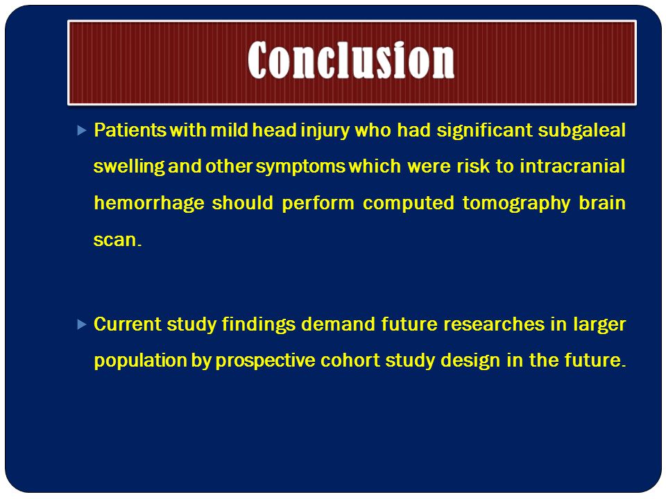  Patients with mild head injury who had significant subgaleal swelling and other symptoms which were risk to intracranial hemorrhage should perform computed tomography brain scan.