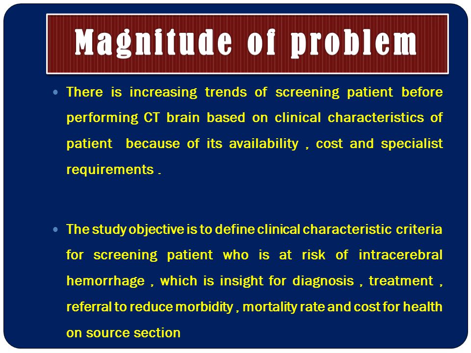 There is increasing trends of screening patient before performing CT brain based on clinical characteristics of patient because of its availability, cost and specialist requirements.