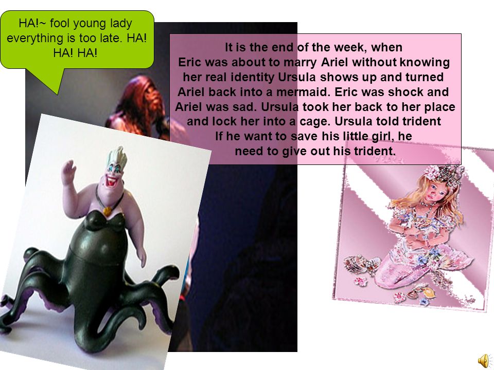It is the end of the week, when Eric was about to marry Ariel without knowing her real identity Ursula shows up and turned Ariel back into a mermaid.