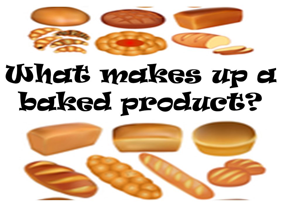What makes up a baked product