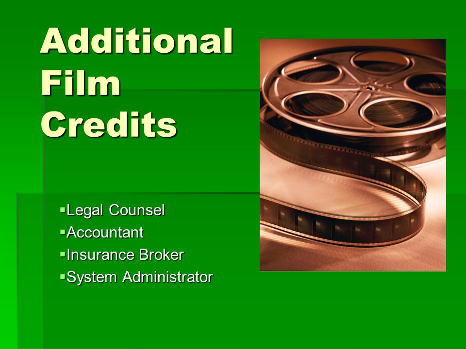 Additional Film Credits  Legal Counsel  Accountant  Insurance Broker  System Administrator