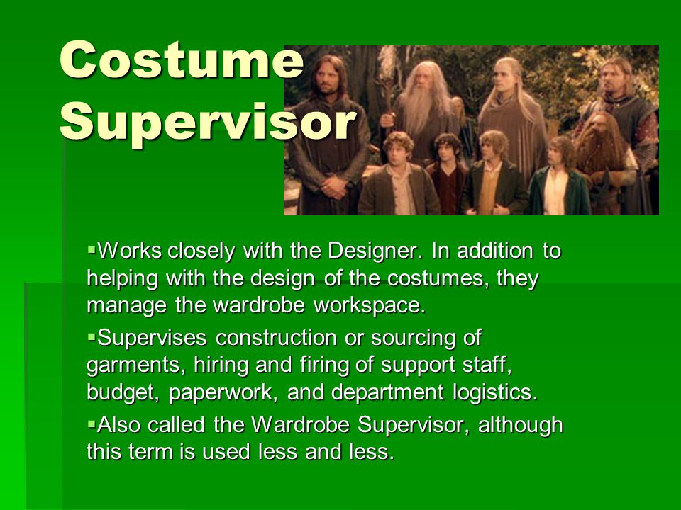 Costume Supervisor  Works closely with the Designer.