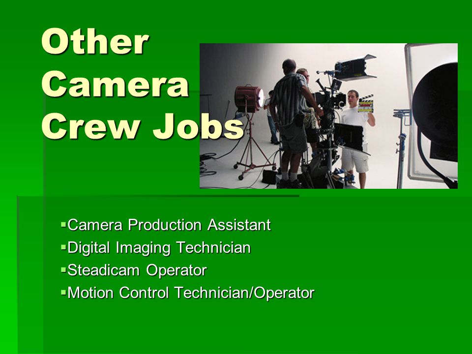 Other Camera Crew Jobs  Camera Production Assistant  Digital Imaging Technician  Steadicam Operator  Motion Control Technician/Operator