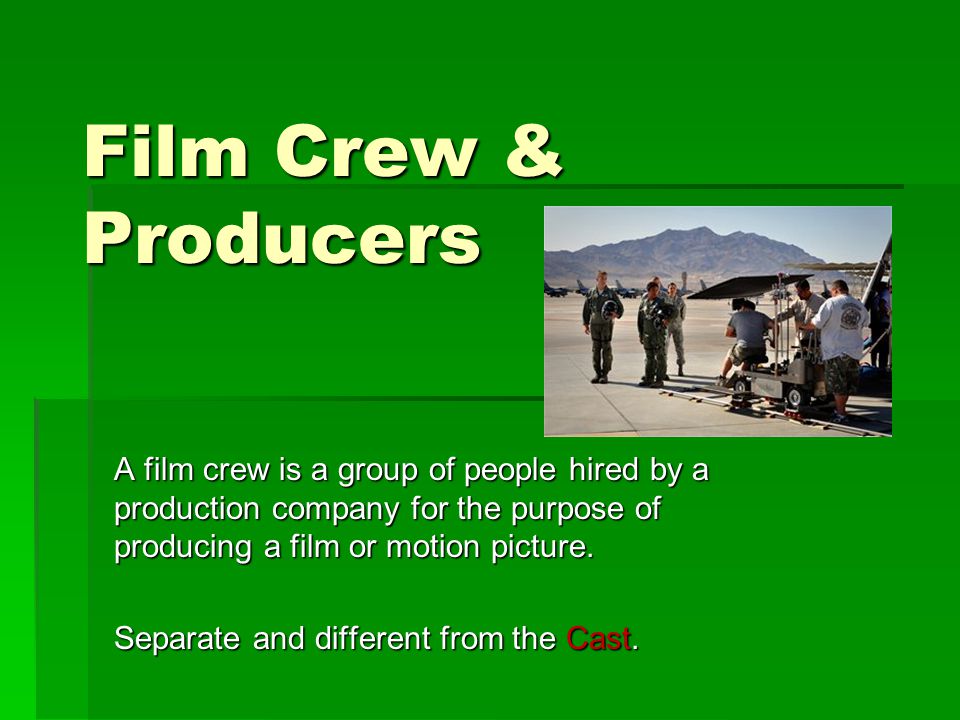 Film Crew & Producers A film crew is a group of people hired by a production company for the purpose of producing a film or motion picture.
