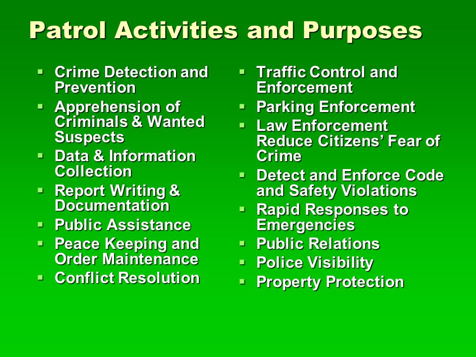 Patrol as a function  Constant Movement  Prevent/deter crime  Eliminate opportunity for crime