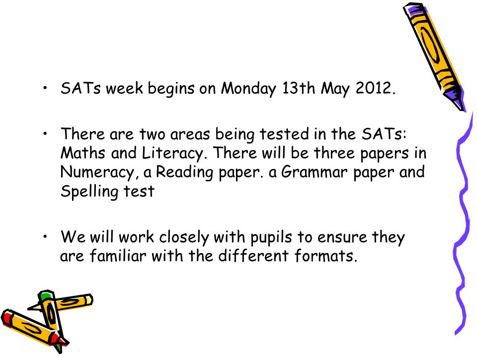 SATs week begins on Monday 13th May 2012.