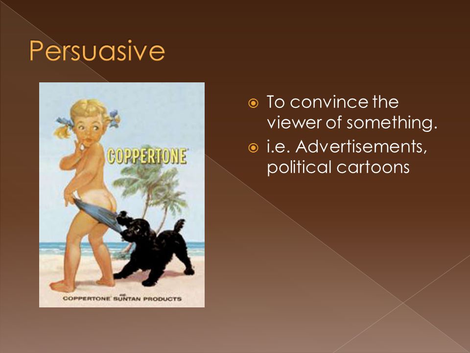  To convince the viewer of something.  i.e. Advertisements, political cartoons