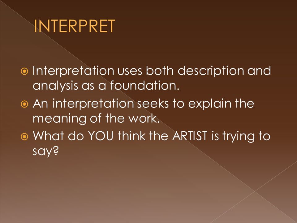 Interpretation uses both description and analysis as a foundation.