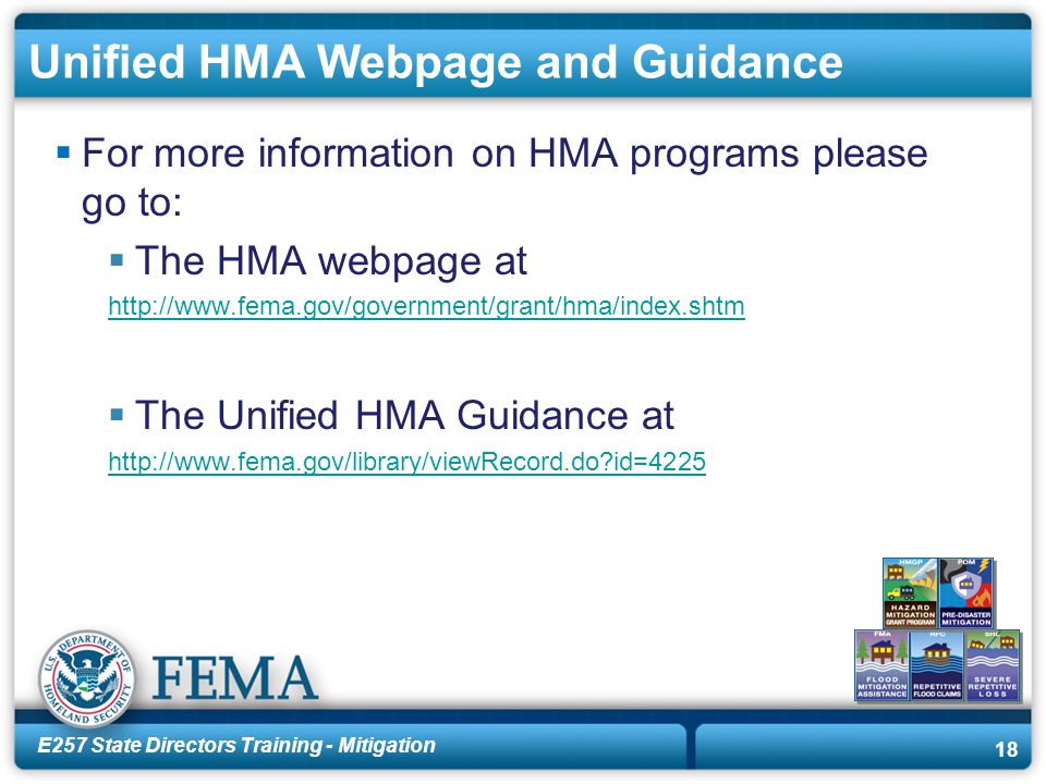 E257 State Directors Training - Mitigation 18 Unified HMA Webpage and Guidance  For more information on HMA programs please go to:  The HMA webpage at    The Unified HMA Guidance at   id=4225