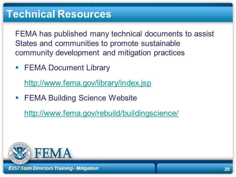 E257 State Directors Training - Mitigation 20 Technical Resources FEMA has published many technical documents to assist States and communities to promote sustainable community development and mitigation practices  FEMA Document Library    FEMA Building Science Website