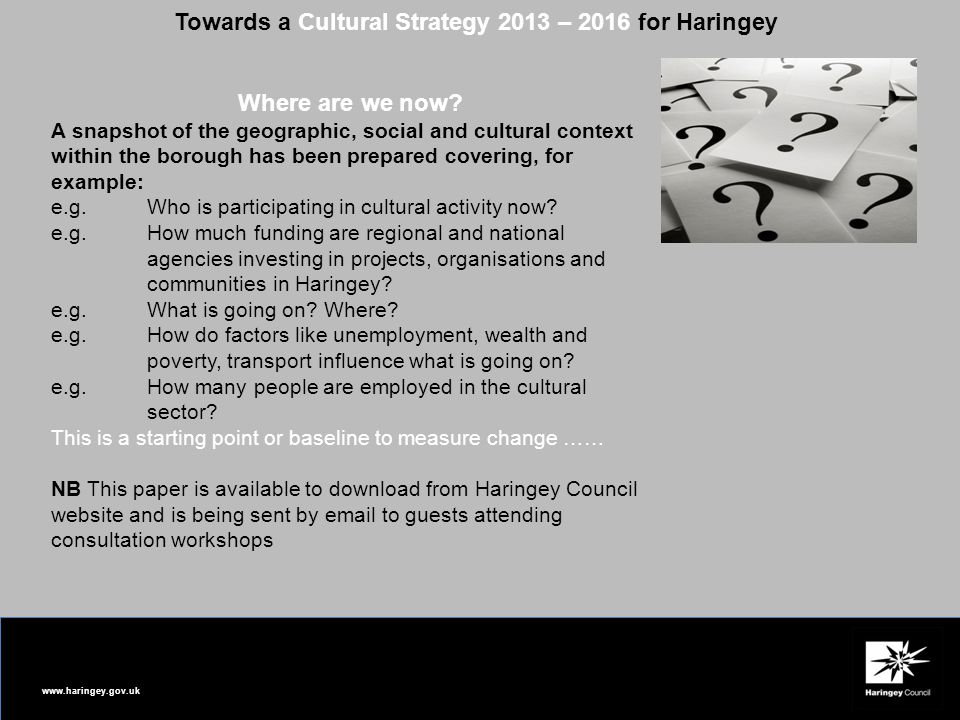 Towards a Cultural Strategy 2013 – 2016 for Haringey Where are we now.