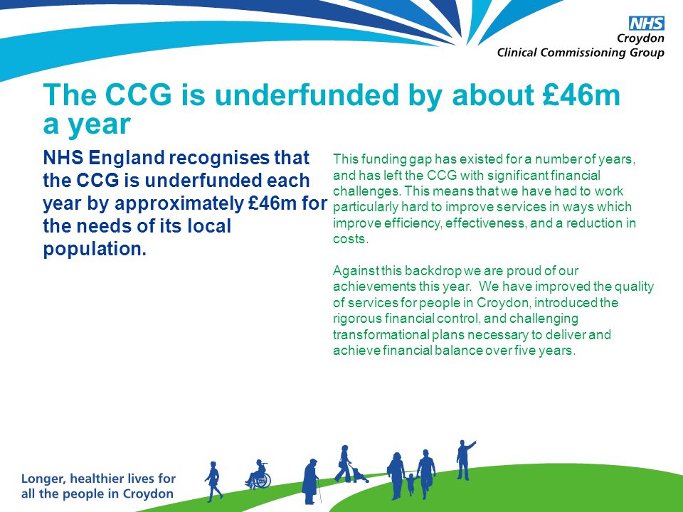 This funding gap has existed for a number of years, and has left the CCG with significant financial challenges.