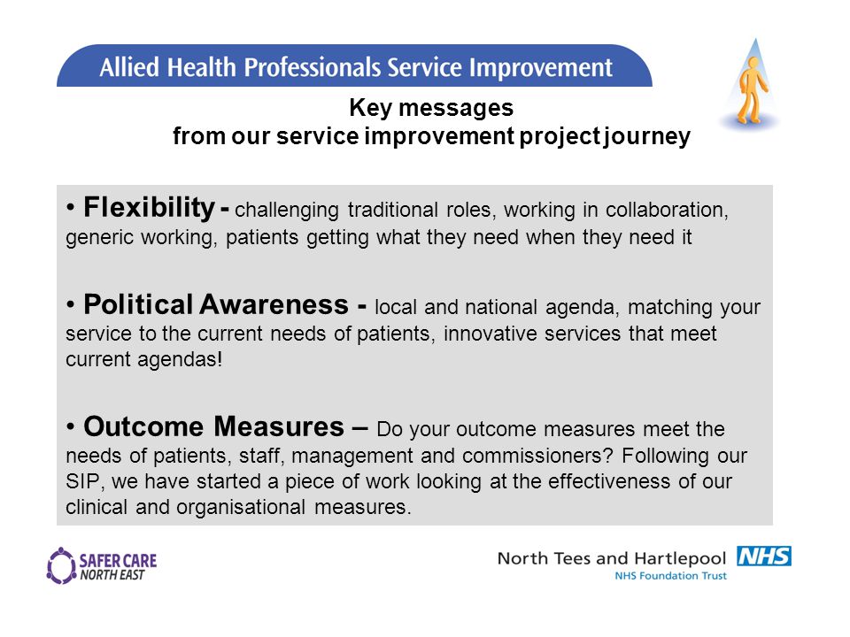 Flexibility - challenging traditional roles, working in collaboration, generic working, patients getting what they need when they need it Political Awareness - local and national agenda, matching your service to the current needs of patients, innovative services that meet current agendas.