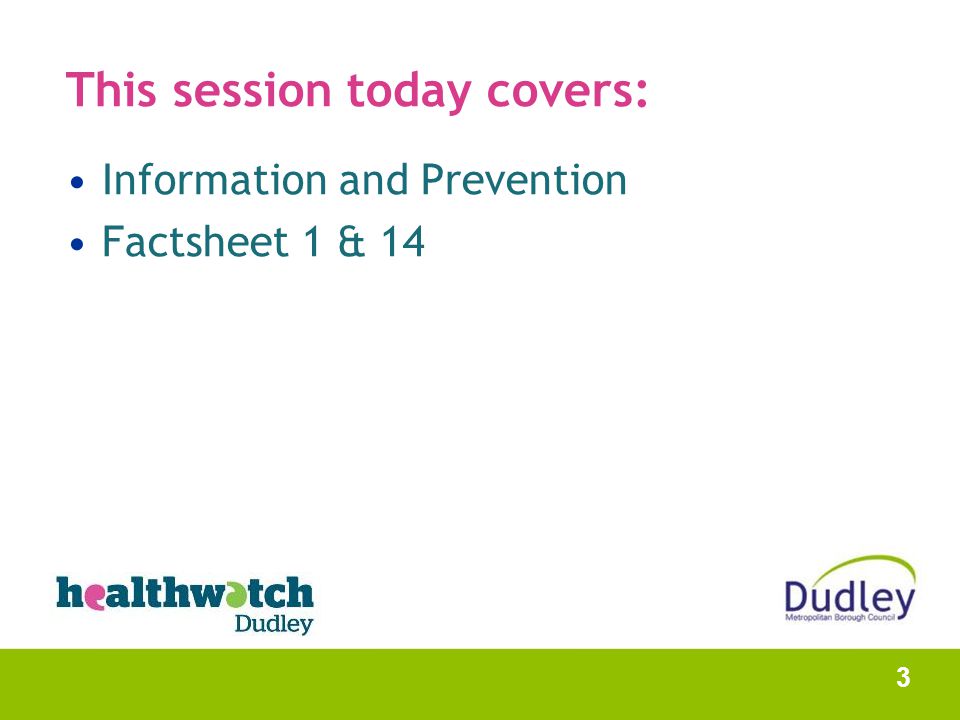 This session today covers: Information and Prevention Factsheet 1 & 14 3