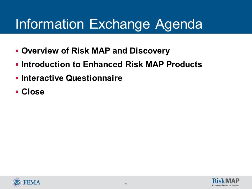 2 Information Exchange Agenda  Overview of Risk MAP and Discovery  Introduction to Enhanced Risk MAP Products  Interactive Questionnaire  Close