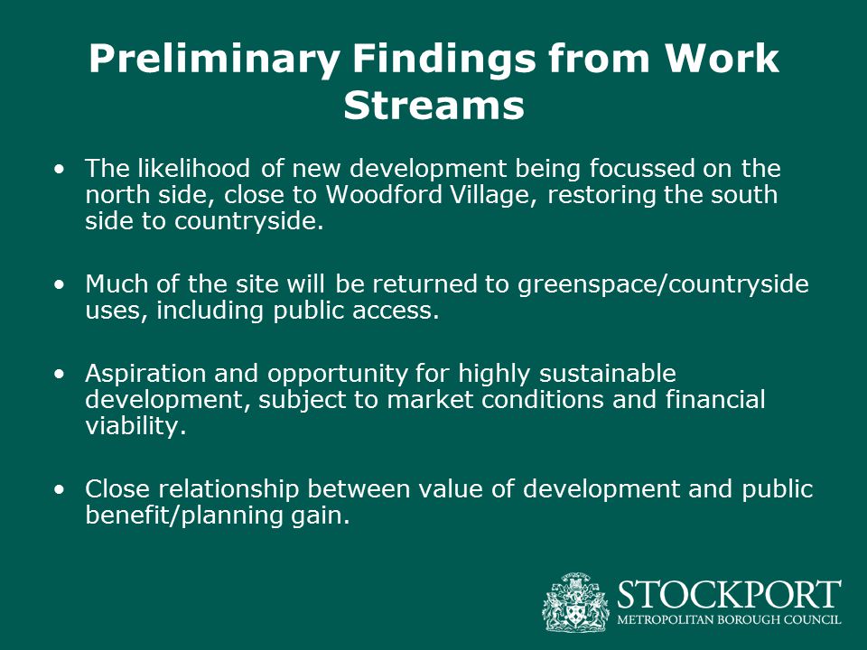Preliminary Findings from Work Streams The likelihood of new development being focussed on the north side, close to Woodford Village, restoring the south side to countryside.