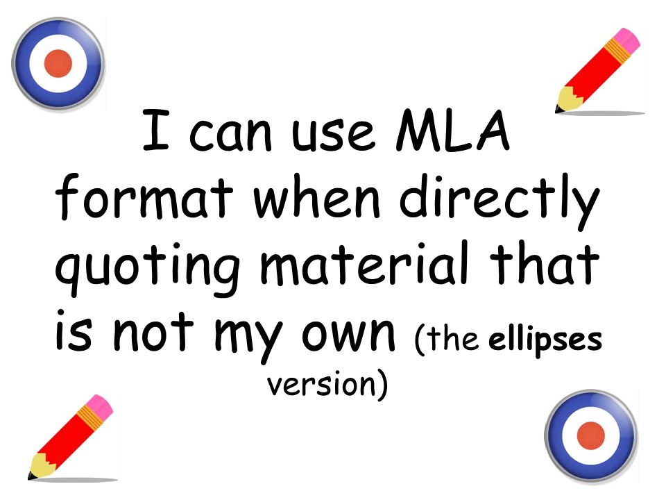 i can use mla format when directly quoting material that is not my ellipsis mla format