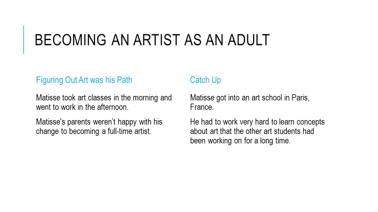 BECOMING AN ARTIST AS AN ADULT Figuring Out Art was his Path Matisse took art classes in the morning and went to work in the afternoon.