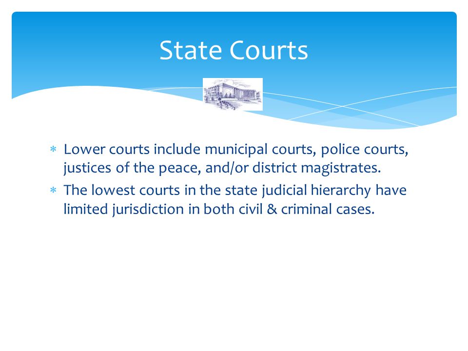  Lower courts include municipal courts, police courts, justices of the peace, and/or district magistrates.