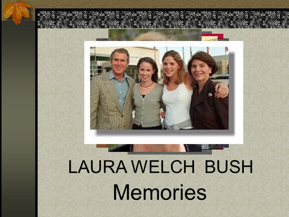 LAURA WELCH BUSH Memories