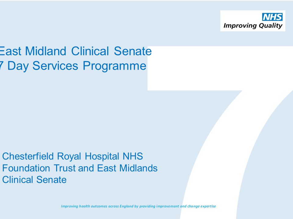 East Midland Clinical Senate 7 Day Services Programme Chesterfield Royal Hospital NHS Foundation Trust and East Midlands Clinical Senate