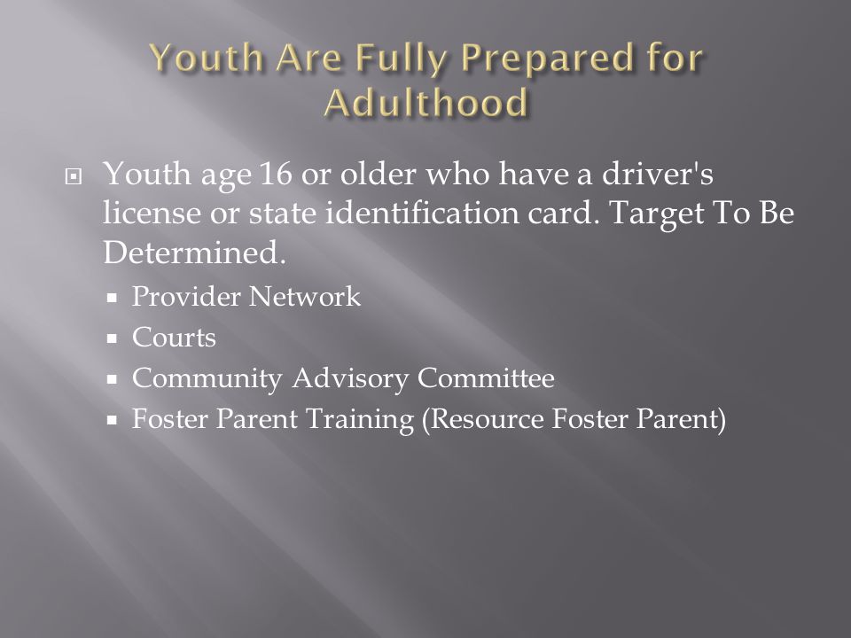  Youth age 16 or older who have a driver s license or state identification card.
