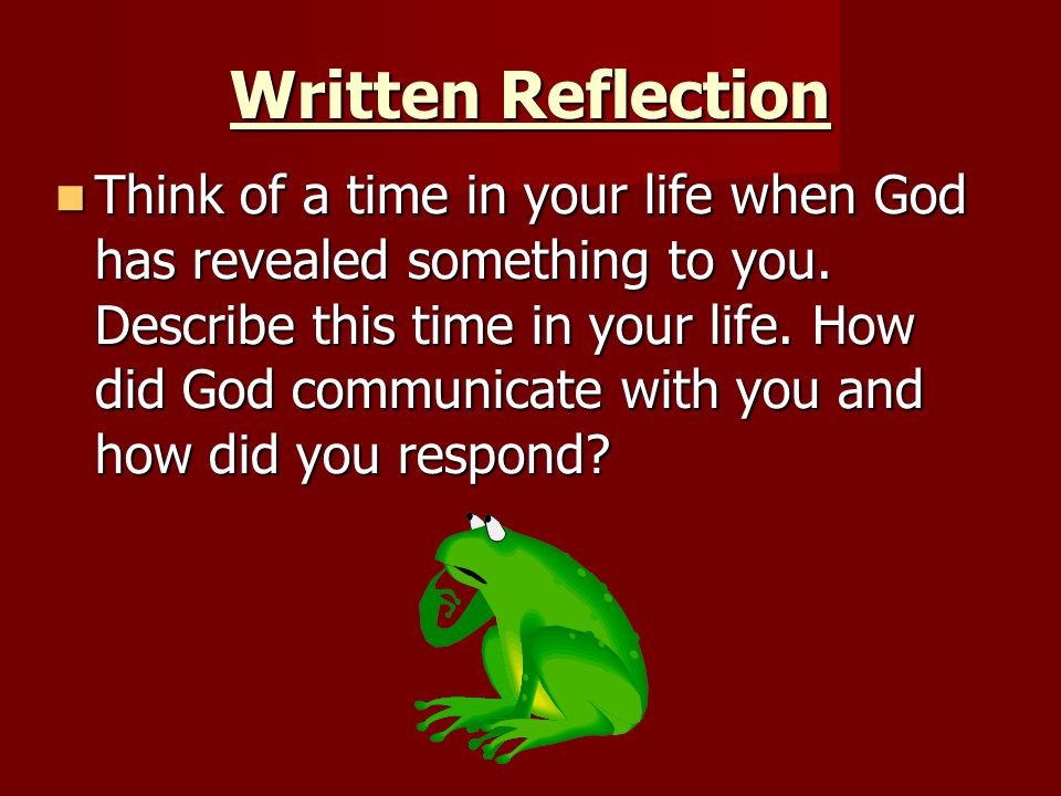Written Reflection Think of a time in your life when God has revealed something to you.