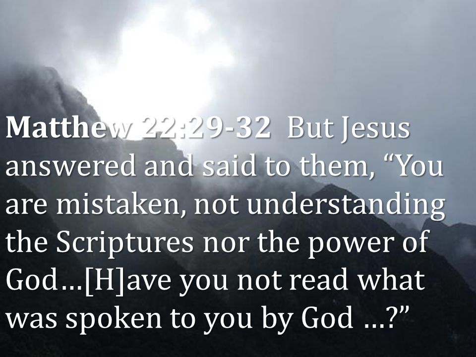 Lesson 4 Inerrancy Matthew 22:29-32 But Jesus answered and said to them, You are mistaken, not understanding the Scriptures nor the power of God…[H]ave you not read what was spoken to you by God …