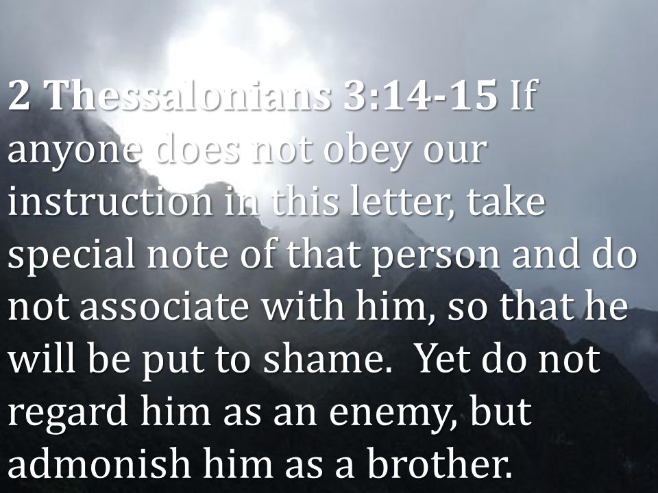 Authority of Scripture Lesson 4 Inerrancy 2 Thessalonians 3:14-15 If anyone does not obey our instruction in this letter, take special note of that person and do not associate with him, so that he will be put to shame.