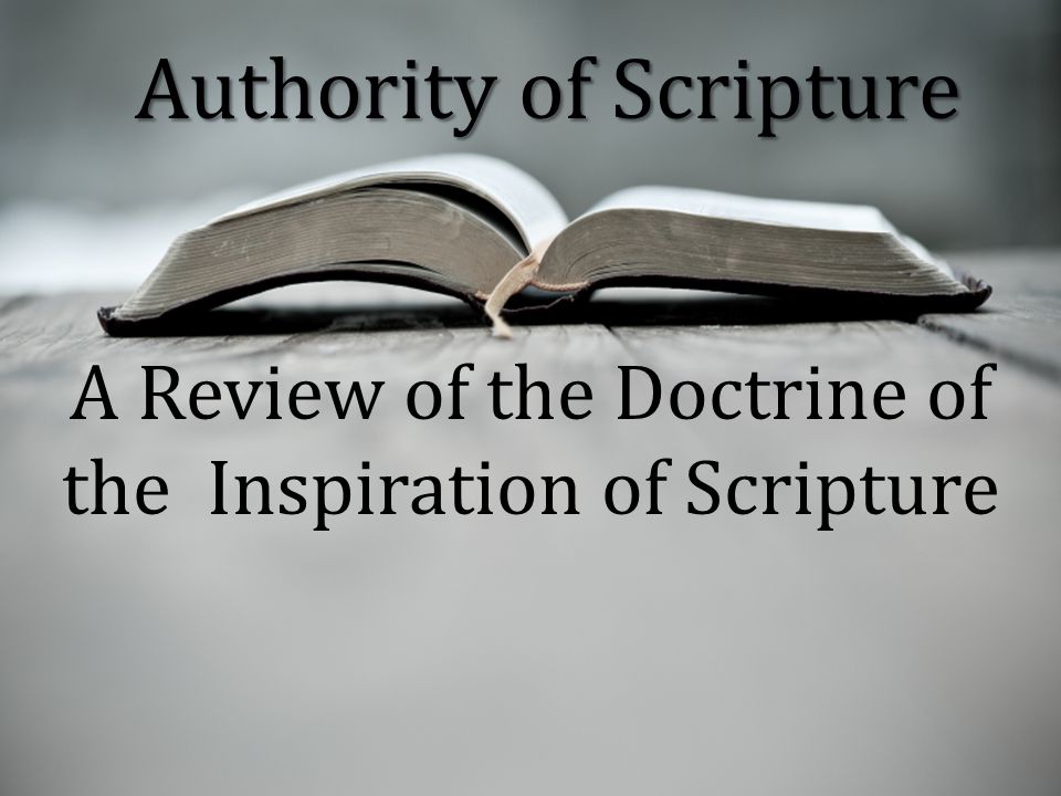 Authority of Scripture A Review of the Doctrine of the Inspiration of Scripture